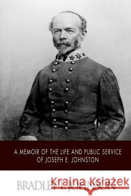 A Memoir of the Life and Public Service of Joseph E. Johnston Bradley T. Johnson 9781502359988 Createspace - książka