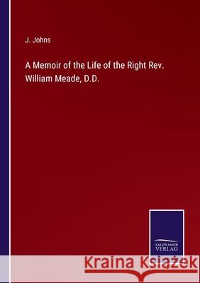 A Memoir of the Life of the Right Rev. William Meade, D.D. J Johns 9783752566307 Salzwasser-Verlag - książka