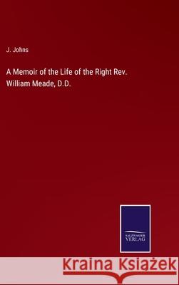 A Memoir of the Life of the Right Rev. William Meade, D.D. J. Johns 9783752566314 Salzwasser-Verlag - książka