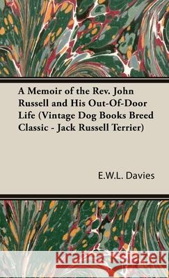 A Memoir of the Rev. John Russell and His Out-Of-Door Life (Vintage Dog Books Breed Classic - Jack Russell Terrier) E. W. L. Davies 9781846640452 Vintage Dog Books - książka