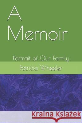 A Memoir: Portrait of Our Family Patricia Wheeler 9781795582070 Independently Published - książka