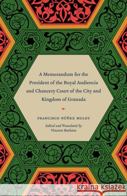 A Memorandum for the President of the Royal Audiencia and Chancery Court of the City and Kingdom of Granada Francisco Nunez Muley Vincent Barletta 9780226103037 University of Chicago Press - książka