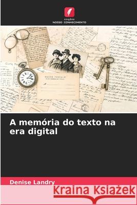 A memória do texto na era digital Landry, Denise 9786209535697 Edições Nosso Conhecimento - książka