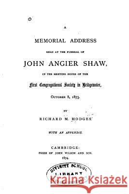 A Memorial Address Read at the Funeral of John Angier Shaw Richard M. Hodges 9781533486967 Createspace Independent Publishing Platform - książka