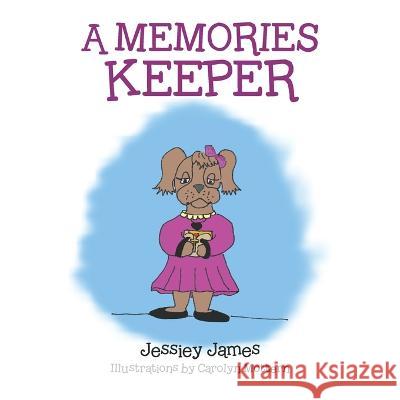 A Memories Keeper Jessiey James, Carolyn Mottern 9781669829089 Xlibris Us - książka