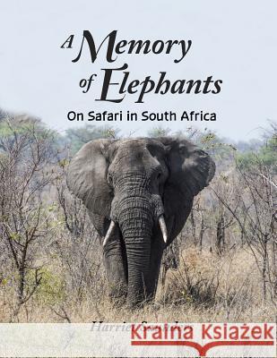A Memory of Elephants: On Safari in South Africa Harriet Saunders 9780692243558 Chalouise Books - książka