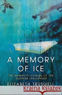 A Memory of Ice: The Antarctic Voyage of the Glomar Challenger Elizabeth Truswell 9781760462949 Anu Press - książka