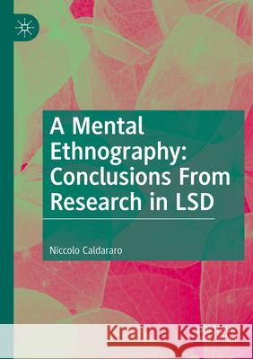 A Mental Ethnography: Conclusions from Research in LSD Niccolo Caldararo 9783031137471 Palgrave MacMillan - książka