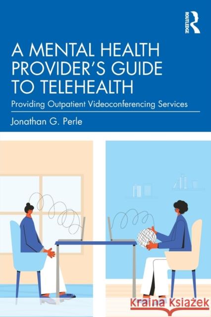 A Mental Health Provider's Guide to Telehealth: Providing Outpatient Videoconferencing Services Jonathan G. Perle 9780367713577 Routledge - książka