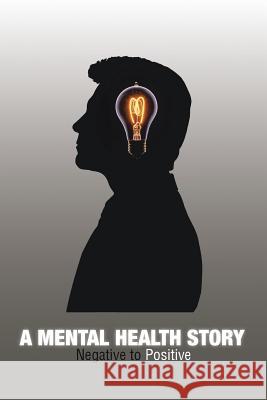 A Mental Health Story: Negative to Positive Williams, Mark 9781481776134 Authorhouse - książka