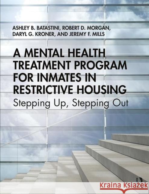 A Mental Health Treatment Program for Inmates in Restrictive Housing: Stepping Up, Stepping Out Ashley B. Batastini Robert D. Morgan Daryl G. Kroner 9781138745117 Routledge - książka