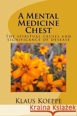 A Mental Medicine Chest: The spiritual causes and significance of desease Koeppe, Klaus 9781539707035 Createspace Independent Publishing Platform - książka