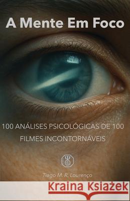 A Mente Em Foco: 100 An?lises Psicol?gicas de 100 Filmes Incontorn?veis Tiago M. R. Louren?o 9789403837208 Bookmundo - książka