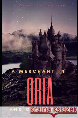 A Merchant in Oria and Other Tales David Wiley 9798798290895 Independently Published - książka