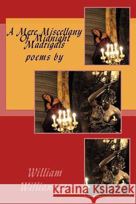 A Mere Miscellany of Midnight Madrigals William Williamson 9781475116113 Createspace - książka