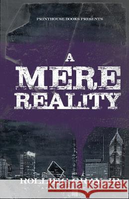 A Mere Reality: A Chicago Hip-Hop Story Jr Rollie C Gray 9780997001679 VIP Ink Publishing Group, Inc. / Printhouse B - książka