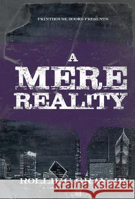 A Mere Reality: A Chicago Hip-Hop Story Jr Rollie C Gray 9780997811605 VIP Ink Publishing Group, Inc. / Printhouse B - książka
