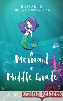 A Mermaid In Middle Grade: Book 2: The Far-Finding Ring A. M. Luzzader 9781949078145 Knowledge Forest Press - książka