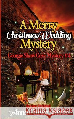A Merry Christmas Wedding Mystery, Georgie Shaw Cozy Mystery #4 Anna Celeste Burke 9781540420312 Createspace Independent Publishing Platform - książka