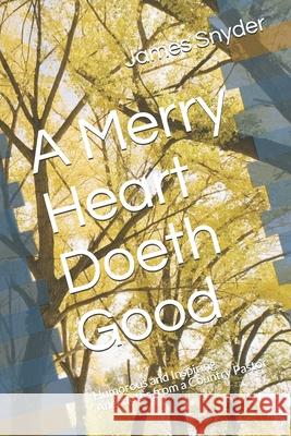 A Merry Heart Doeth Good: Humorous and Inspiring Anecdotes from a Country Pastor James L. Snyder 9781082387746 Independently Published - książka