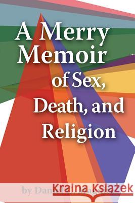 A Merry Memoir of Sex, Death, and Religion Dr Daniel C. Maguire 9780615766669 Caritas Communications - książka