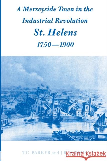 A Merseyside Town in the Industrial Revolution: St Helens 1750-1900 Barker, T. C. 9780714645551 Taylor & Francis - książka