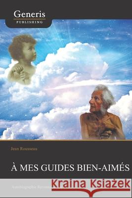 A mes guides bien-aimes: Autobiographie Reconnaissante Jean Rousseau 9789975153744 Generis Publishing - książka