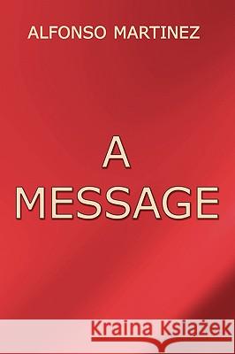 A Message Alfonso Martinez 9781438955957 Authorhouse - książka