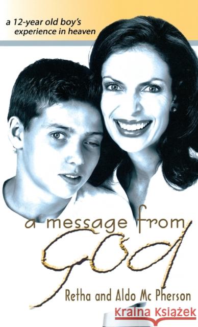 A Message from God: A 12-Year Old Boy's Experience in Heaven Retha McPherson 9780768413298 Destiny Image Incorporated - książka