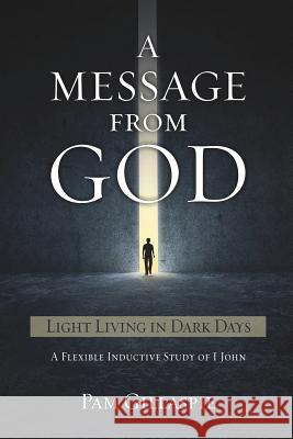 A Message from God: Light Living in Dark Days Pam Gillaspie Dave Gillaspie 9781621194996 Precept Minstries International - książka