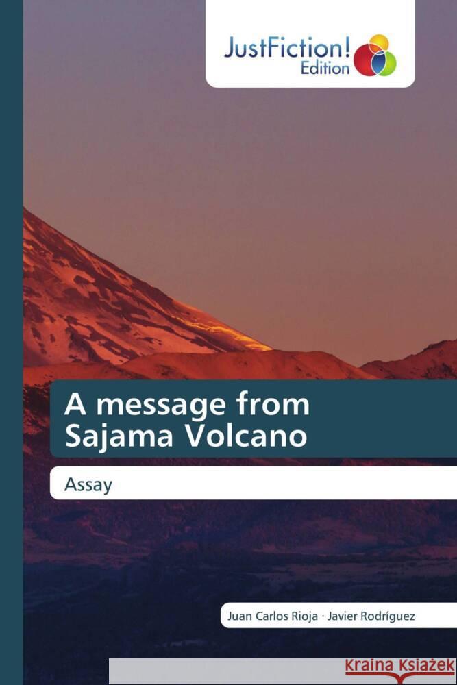 A message from Sajama Volcano Rioja, Juan Carlos, Rodríguez, JAVIER 9786202489300 JustFiction Edition - książka