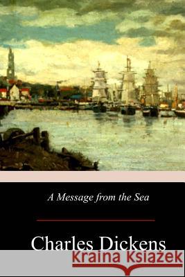 A Message from the Sea Charles Dickens 9781974162352 Createspace Independent Publishing Platform - książka