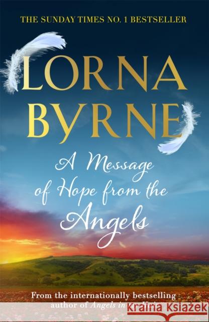 A Message of Hope from the Angels: The Sunday Times No. 1 Bestseller Lorna Byrne 9781444729887 CORONET - książka