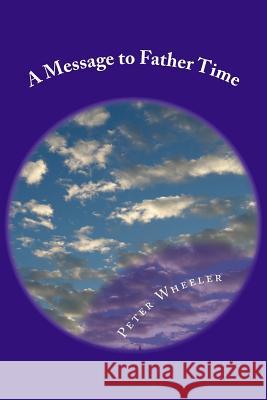 A Message to Father Time MR Peter Michael Wheeler 9781530045921 Createspace Independent Publishing Platform - książka