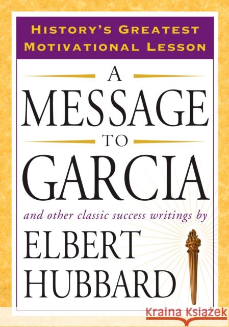 A Message to Garcia: And Other Classic Success Writings Hubbard, Elbert 9781585426911 Jeremy P. Tarcher - książka