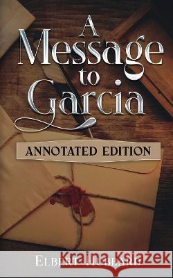 A Message to Garcia: Annotated Edition Elbert Hubbard   9781611047813 Cedar Lake Classics - książka