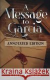 A Message to Garcia: Annotated Edition Elbert Hubbard   9781611047813 Cedar Lake Classics