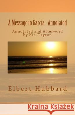 A Message to Garcia: with Afterword by Kit Clayton Clayton, Kit 9781530609871 Createspace Independent Publishing Platform - książka