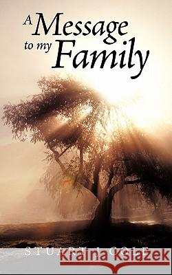 A Message to My Family Stuart J. Cole 9781456778040 Authorhouse - książka