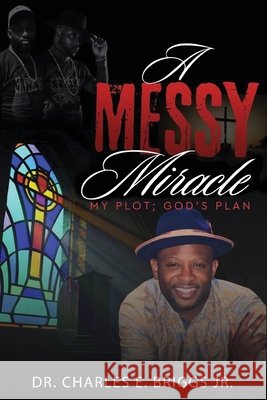 A Messy Miracle: My Plot; God's Plan Briggs, Charles E. 9798890917881 Readersmagnet LLC - książka