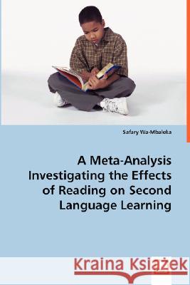 A Meta-Analysis Investigating the Effects of Reading on Second Language Learning Safary Wa-Mbaleka 9783639006698 VDM VERLAG DR. MULLER AKTIENGESELLSCHAFT & CO - książka