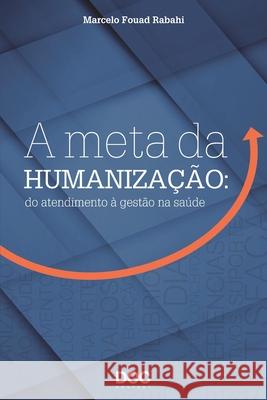 A Meta Da Humanização: Do Atendimento À Gestão Na Saúde Rabahi, Marcelo 9788584001040 6268 - książka