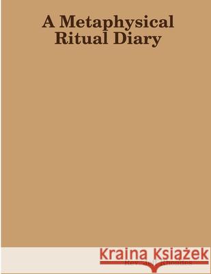 A Metaphysical Ritual Diary Reverend Jeff Rhoades 9780557029433 Lulu.com - książka
