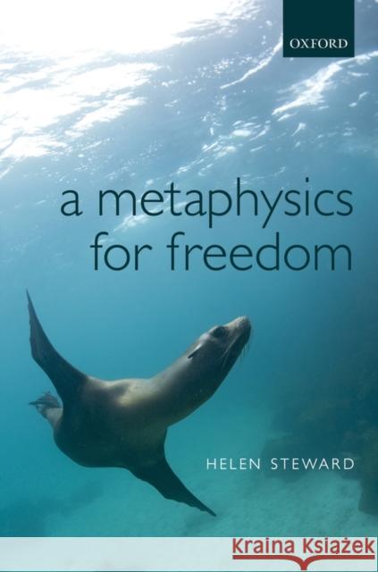 A Metaphysics for Freedom Helen Steward 9780199552054  - książka