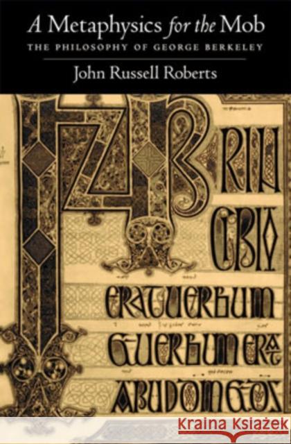 A Metaphysics for the Mob: The Philosophy of George Berkeley Roberts, John Russell 9780195313932 Oxford University Press, USA - książka