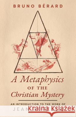 A Metaphysics of the Christian Mystery: An Introduction to the Work of Jean Borella Bruno Berard 9781621383970 Angelico Press - książka