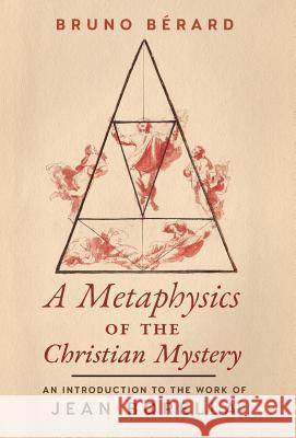 A Metaphysics of the Christian Mystery: An Introduction to the Work of Jean Borella Bruno Berard 9781621383987 Angelico Press - książka