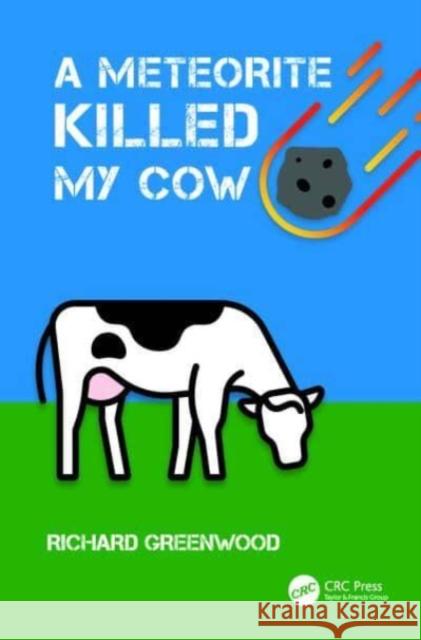 A Meteorite Killed My Cow Richard Greenwood 9780367774486 Taylor & Francis Ltd - książka