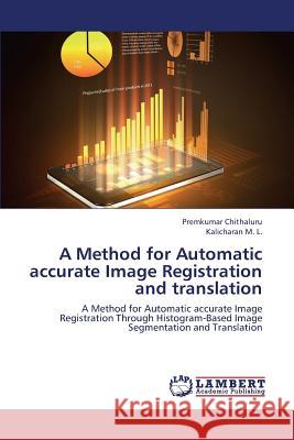 A Method for Automatic Accurate Image Registration and Translation Chithaluru Premkumar                     M. L. Kalicharan 9783659443213 LAP Lambert Academic Publishing - książka