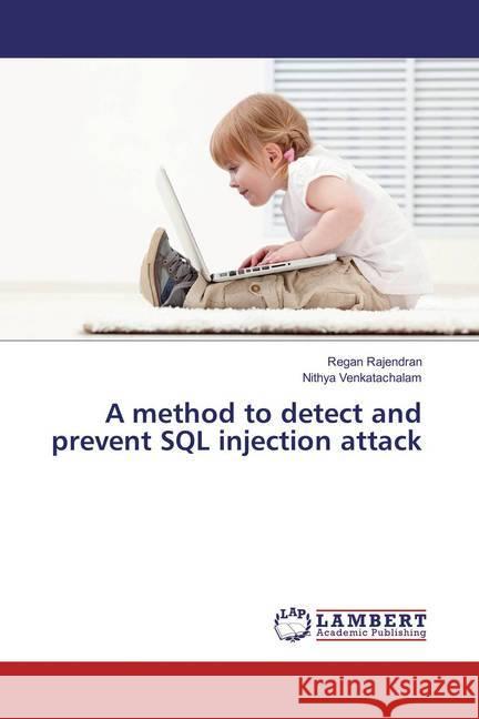 A method to detect and prevent SQL injection attack Rajendran, Regan; Venkatachalam, Nithya 9783659827532 LAP Lambert Academic Publishing - książka